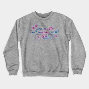 When You Die Can I Have Your Skull? Crewneck Sweatshirt